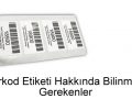 Barkod Etiketi Hakkında Bilinmesi Gerekenler