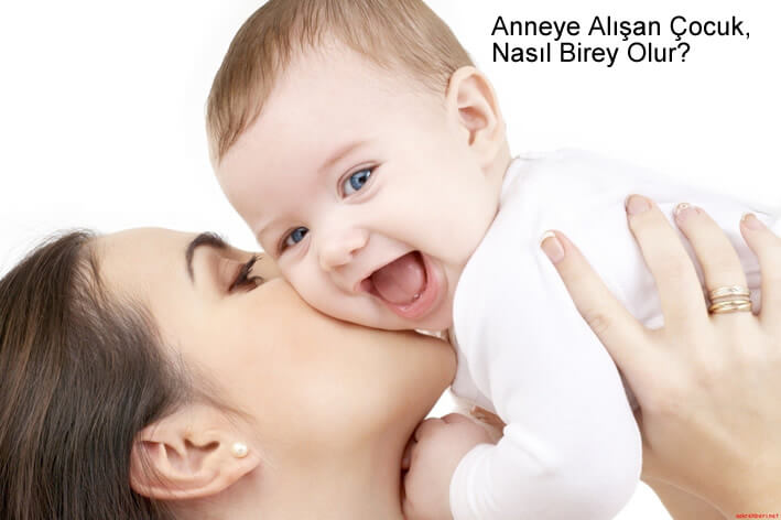 Anneye Alışan Çocuk, Nasıl Birey Olur?