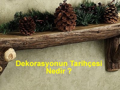 Dekorasyonun Tarihçesi Nedir ?