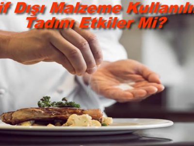Tarif Dışı Malzeme Kullanılırsa Tadını Etkiler Mi?