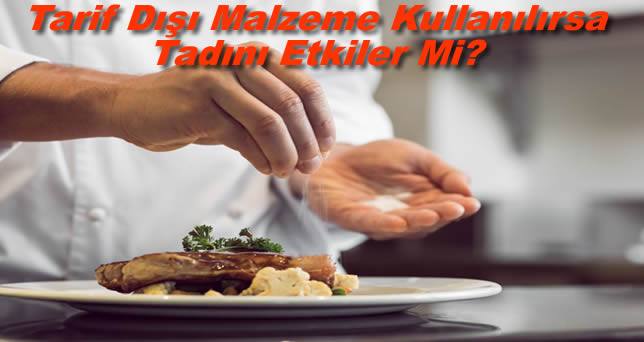 Tarif Dışı Malzeme Kullanılırsa Tadını Etkiler Mi?